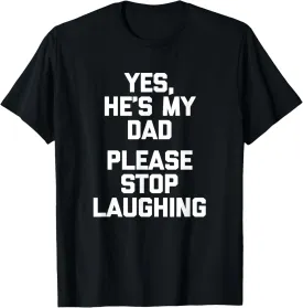 Yes He's My Dad, Please Stop Laughing - Funny Dad Joke Dad T-Shirt